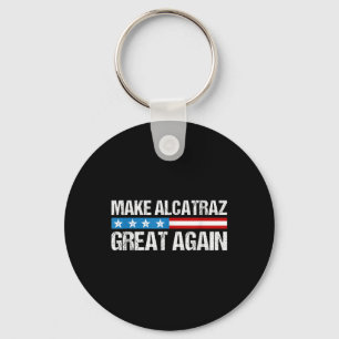 Make Alcatraz Great Again Funny Trump Alcatraz Ret Keychain