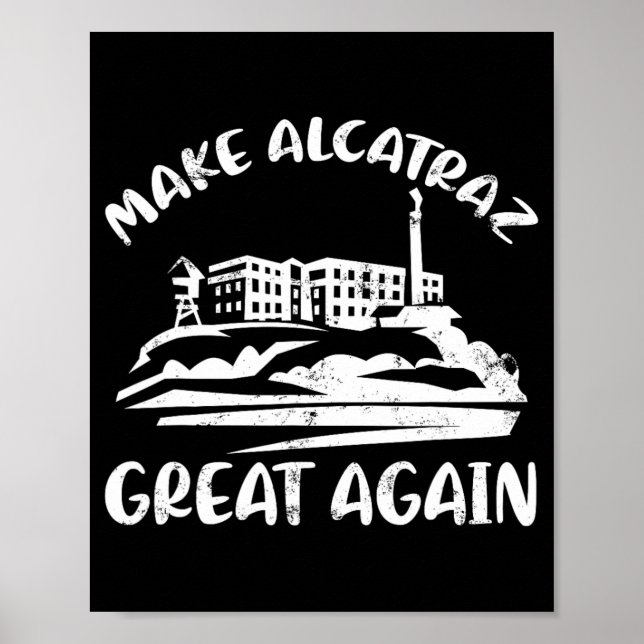Make Alcatraz Great Again Funny Trump Alcatraz Ret Poster (Front)