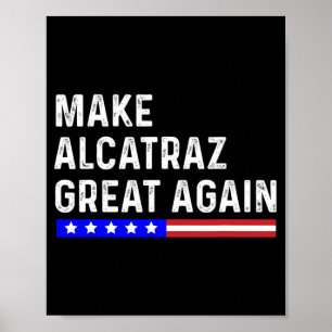 Make Alcatraz Great Again Funny Trump Alcatraz Ret Poster