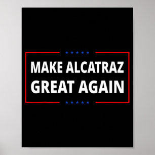 Make Alcatraz Great Again Funny Trump Alcatraz Ret Poster