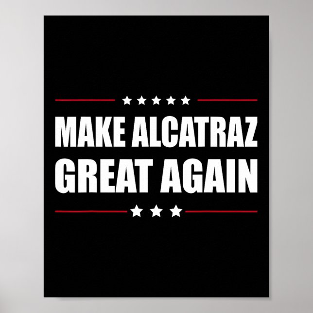 Make Alcatraz Great Again Funny Trump Alcatraz Ret Poster (Front)