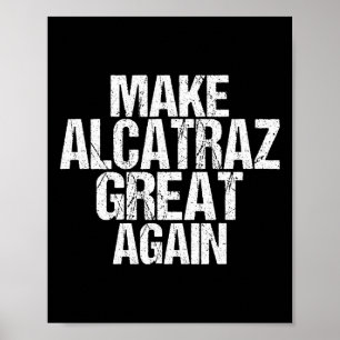 Make Alcatraz Great Again Funny Trump Alcatraz Ret Poster