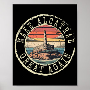 Make Alcatraz Great Again Funny Trump Alcatraz Ret Poster