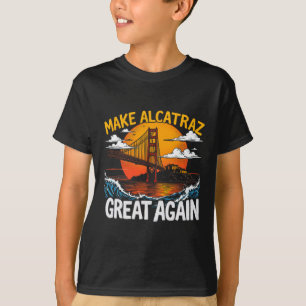 Make Alcatraz Great Again Funny Trump Alcatraz Ret T-Shirt