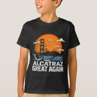 Make Alcatraz Great Again Funny Trump Alcatraz Ret