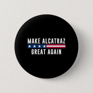 Make Alcatraz Great Again Funny Trump Men Women Button