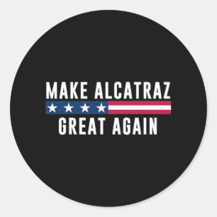 Make Alcatraz Great Again Funny Trump Men Women Classic Round Sticker