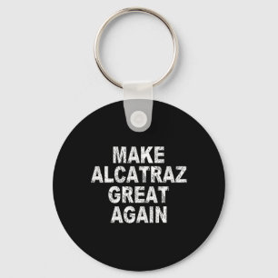 Make Alcatraz Great Again Funny Trump Political Sa Keychain
