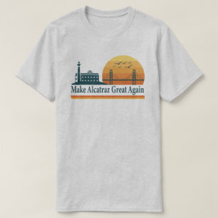 Make Alcatraz Great Again T-Shirt – SF Rock Prison