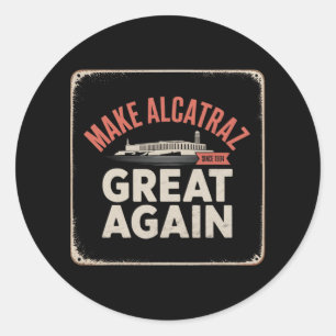 Make Alcatraz Great Again Trump 2025 Funny Men Pol Classic Round Sticker