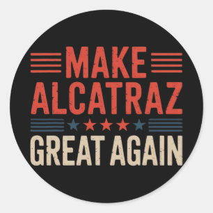 Make Alcatraz Great Again Trump 6  Classic Round Sticker