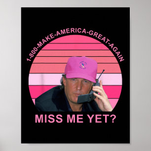 Make Amerca Great Again Miss Me Yet Trump Quote  Poster