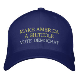 Make America a shithole, funny anti democrat   Emb Embroidered Baseball Cap