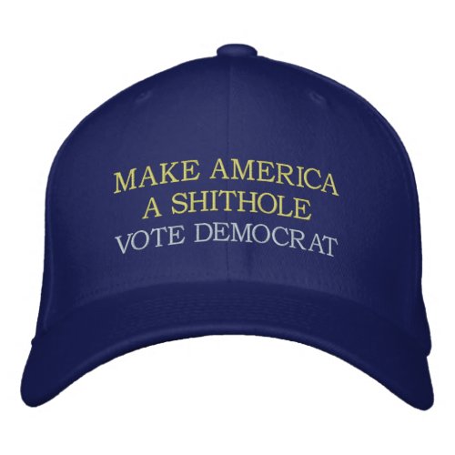 Make America a shithole funny anti democrat   Emb Embroidered Baseball Cap