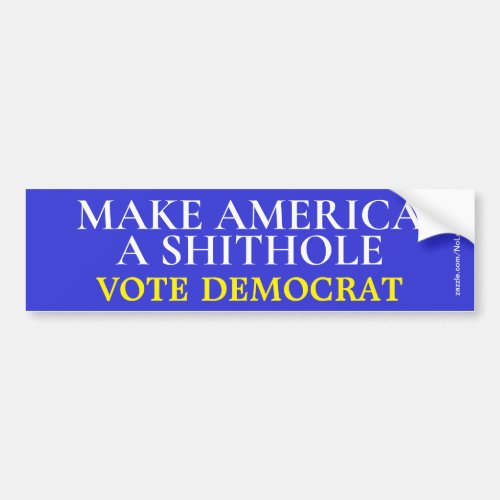 Make America A Shithole Vote Democrat Bumper Sticker