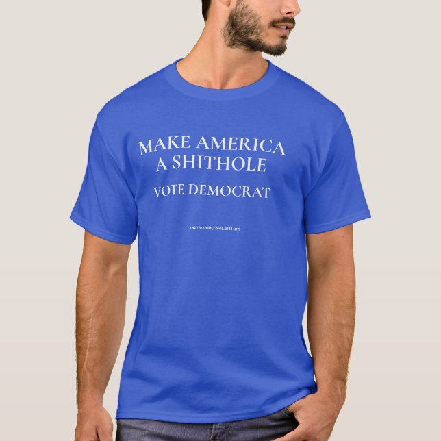Make America A Shithole Vote Democrat T-Shirt (Front)