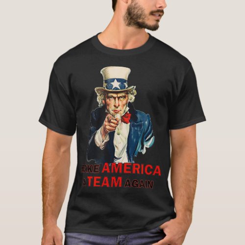 Make America A Team Again  UNCLE SAM  NONPARTISAN  T_Shirt