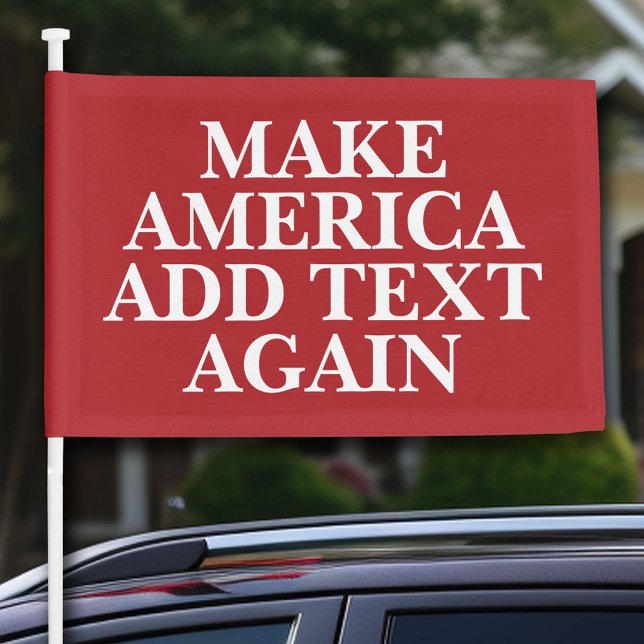 Make America ADD YOUR OWN TEXT Car Flag (Trump Car Flag)