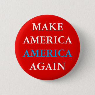 "MAKE AMERICA AMERICA AGAIN" BUTTON