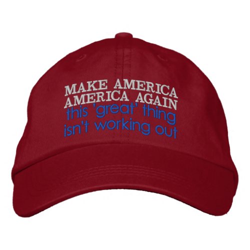 Make America America Again great isnt working out Embroidered Baseball Cap