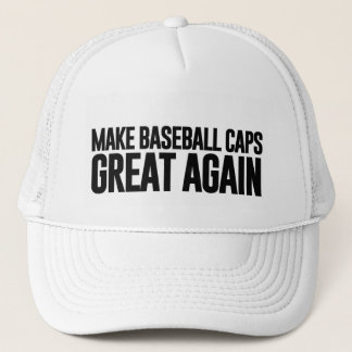 Make America (And Baseball Caps)Great Again Trucker Hat