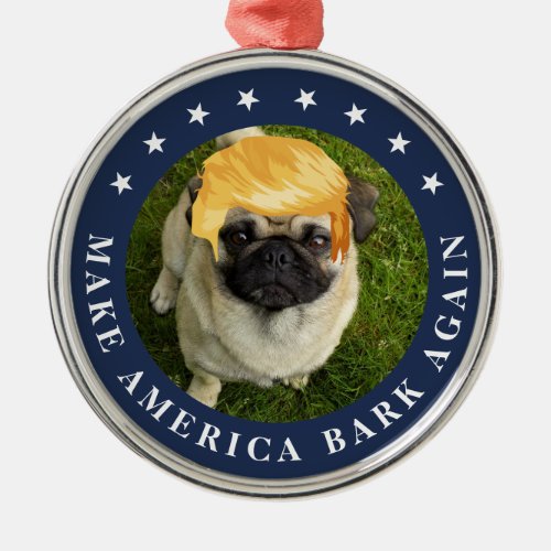 Make America Bark Again  Your Pet w Trump Hair Metal Ornament