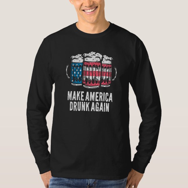 Make America Drunk Again 4th Of July Independence  T-Shirt (Front)