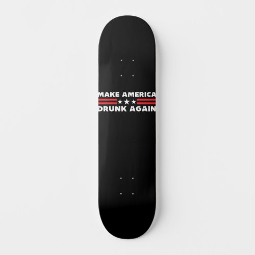 Make america drunk again funny 4th of july skateboard