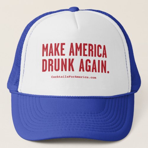 Make America Drunk Again Trucker Hat