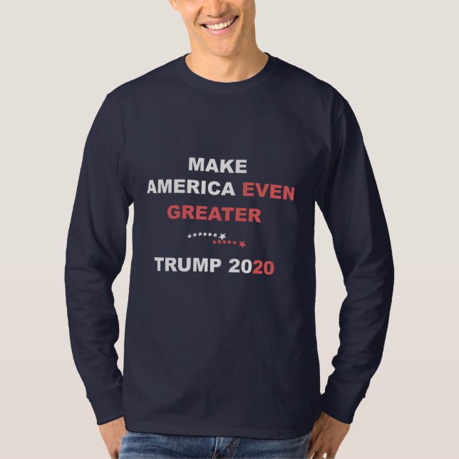 Make America Even Greater Trump 2020 T-Shirt (Front)