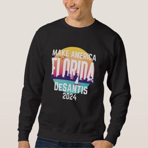 Make America Florida Ron Desantis 2024 Sweatshirt