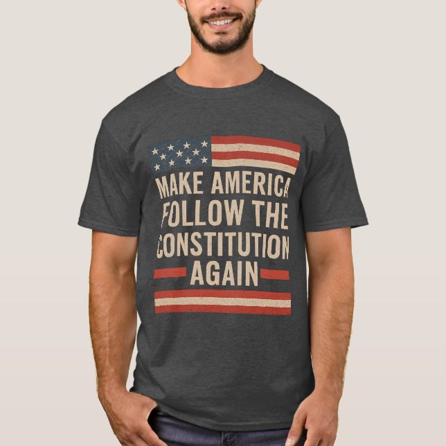 MAKE AMERICA FOLLOW THE CONSTITUTION AGAIN T-Shirt (Front)