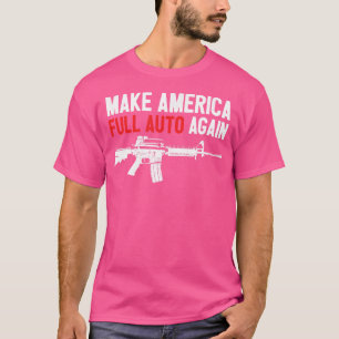 Make America Full Auto 2Nd Amendment Automatic Mac T-Shirt