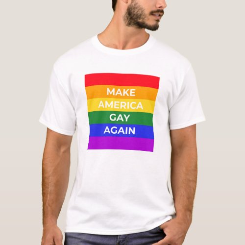 Make America Gay Again T_Shirt
