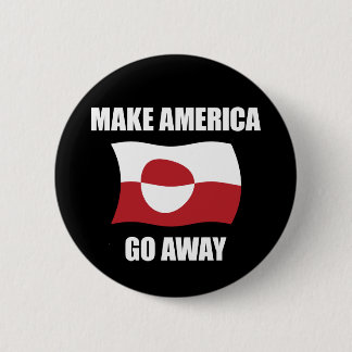 Make America Go Away - Greenland Flag Anti Trump Button