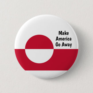 Make America Go Away - Greenland flag Button