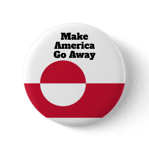 Make America Go Away - Greenland flag  Button