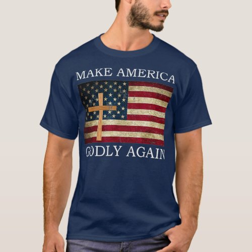 Make America Godly Again American Flag Cross T_Shirt