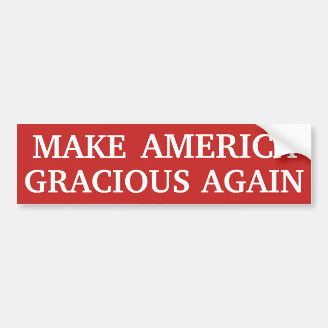 Make America Gracious Again Bumper Sticker | Zazzle