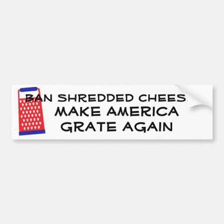 Make America Grate Again Cheese Trump Funny Humor Bumper Sticker