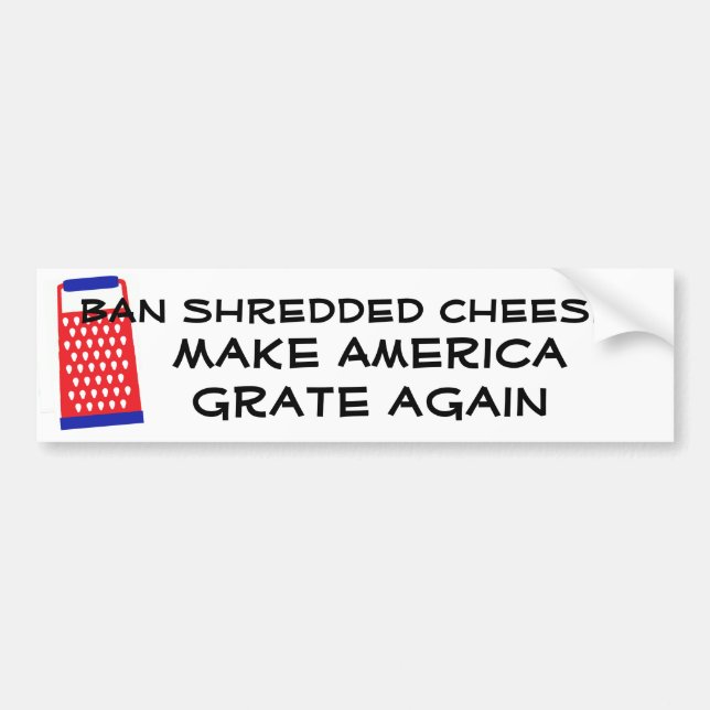 Make America Grate Again cheese Trump funny humor Bumper Sticker (Front)