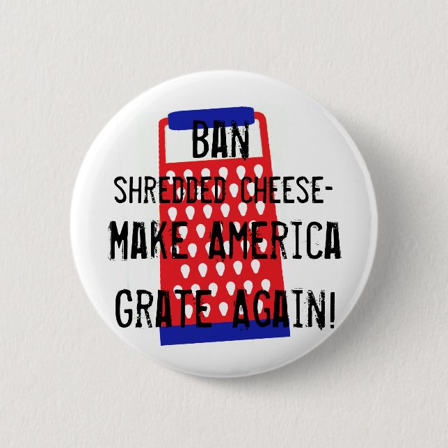 Make America Grate Again cheese Trump funny humor Button (Front)