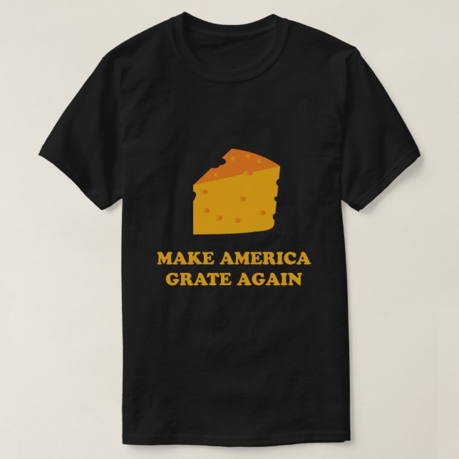 Make America Grate Again Cheese Trump T-Shirt (Design Front)
