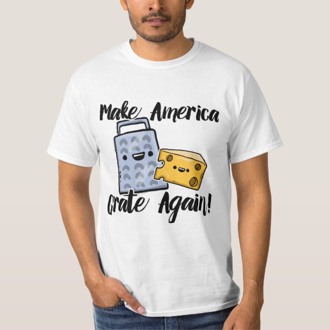 Make America Grate Again T-Shirt (Front)