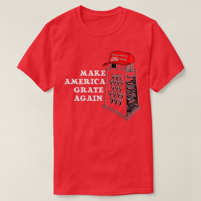 Make America Grate Again T Shirt  Funny Cheese Pol (Design Front)