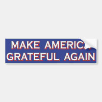 “Make America Grateful Again” Bumper Sticker