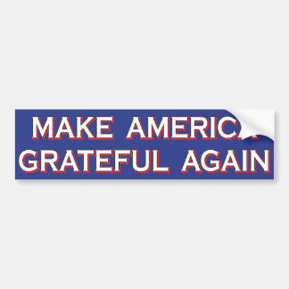 “Make America Grateful Again” Bumper Sticker