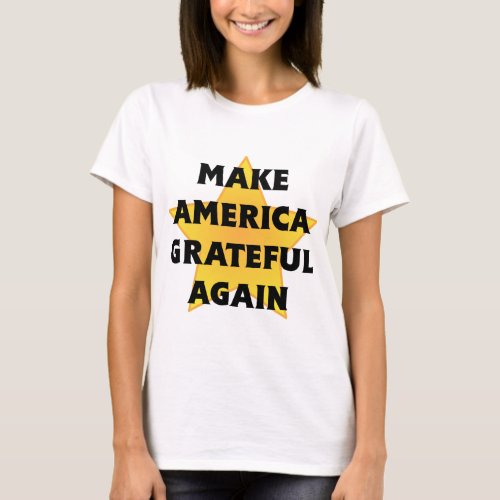 Make America Grateful Again â T_shirt