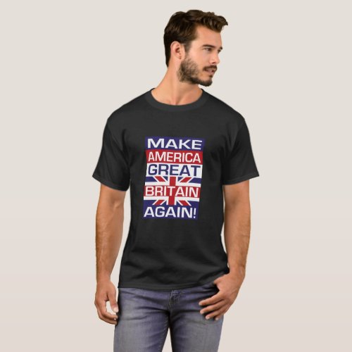 Make America Great Britain Again _ Flag Black T_Shirt