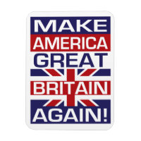 Make America Great Britain Again!It would seem in